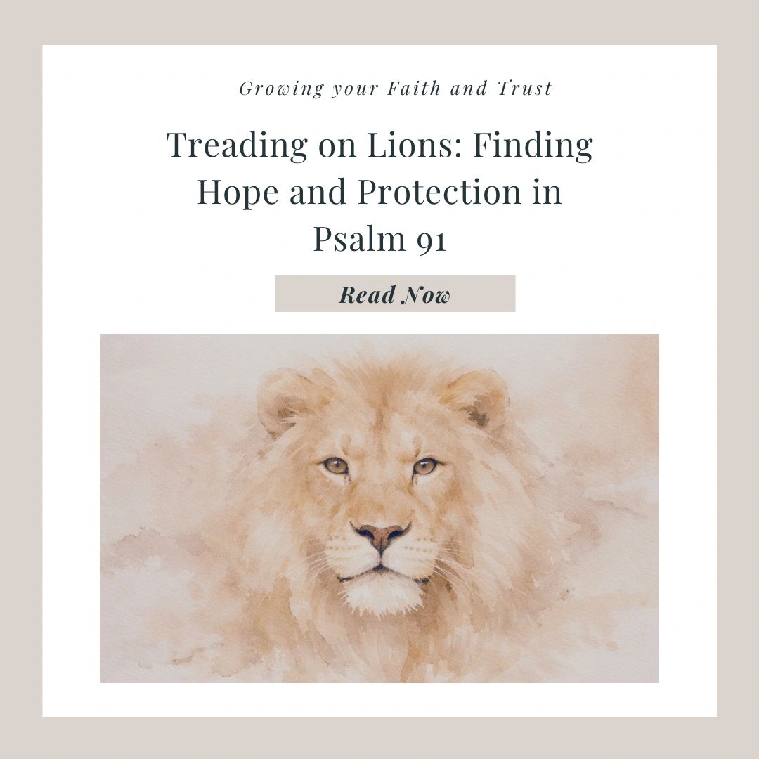 Treading on Lions: Finding Hope and Protection in Psalm 91